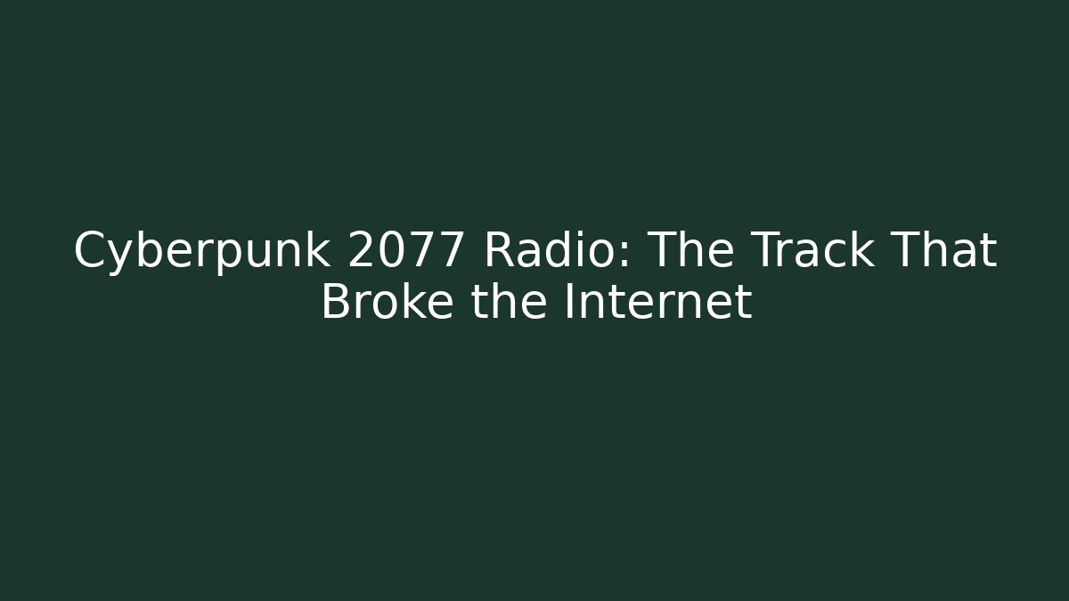 Cyberpunk 2077 Radio: The Track That Broke the Internet