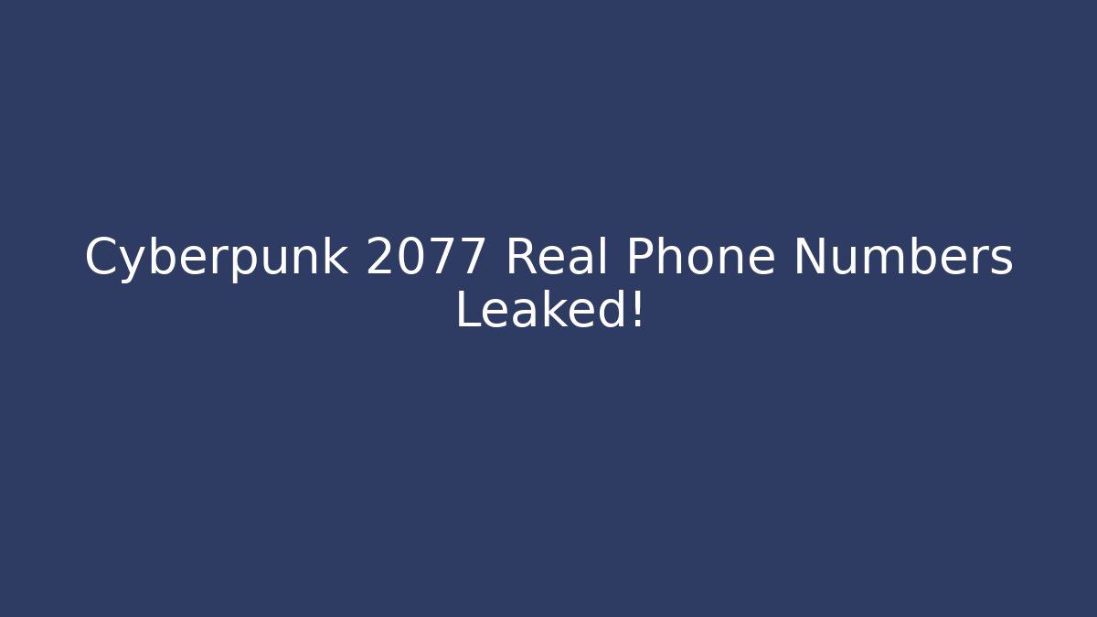 Cyberpunk 2077 Real Phone Numbers Leaked!