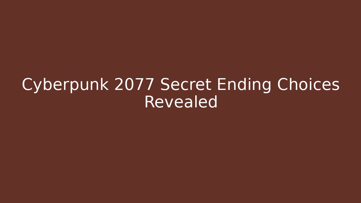 Cyberpunk 2077 Secret Ending Choices Revealed