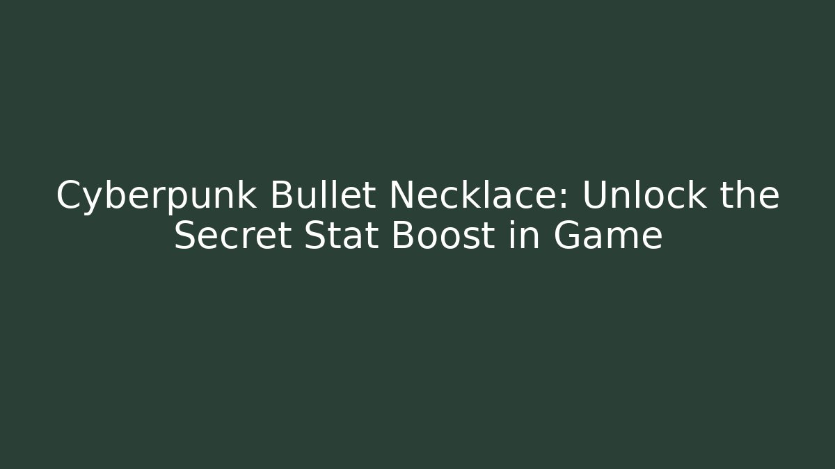 Cyberpunk Bullet Necklace: Unlock the Secret Stat Boost in Game
