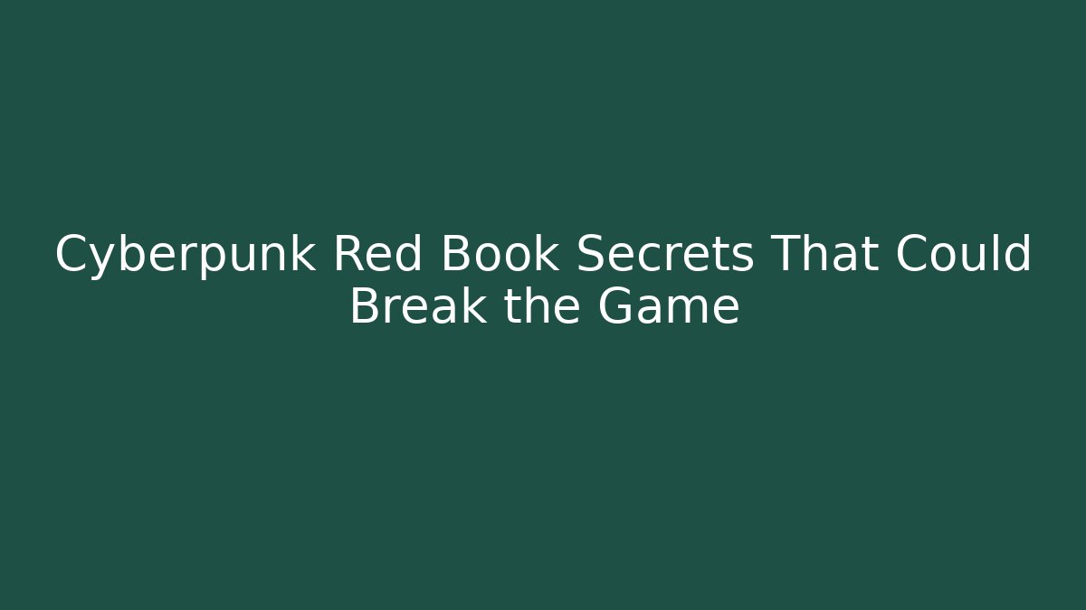 Cyberpunk Red Book Secrets That Could Break the Game - Boomer Naturals