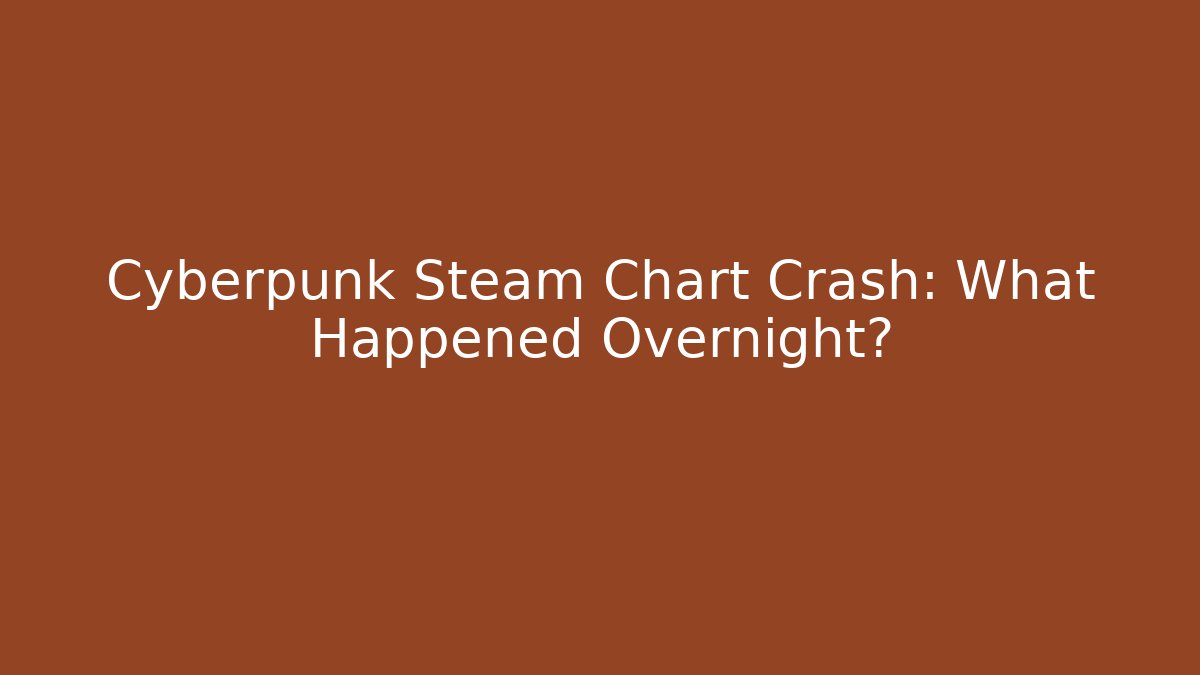 Cyberpunk Steam Chart Crash: What Happened Overnight?