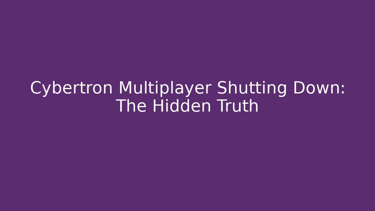 Cybertron Multiplayer Shutting Down: The Hidden Truth - Boomer Naturals