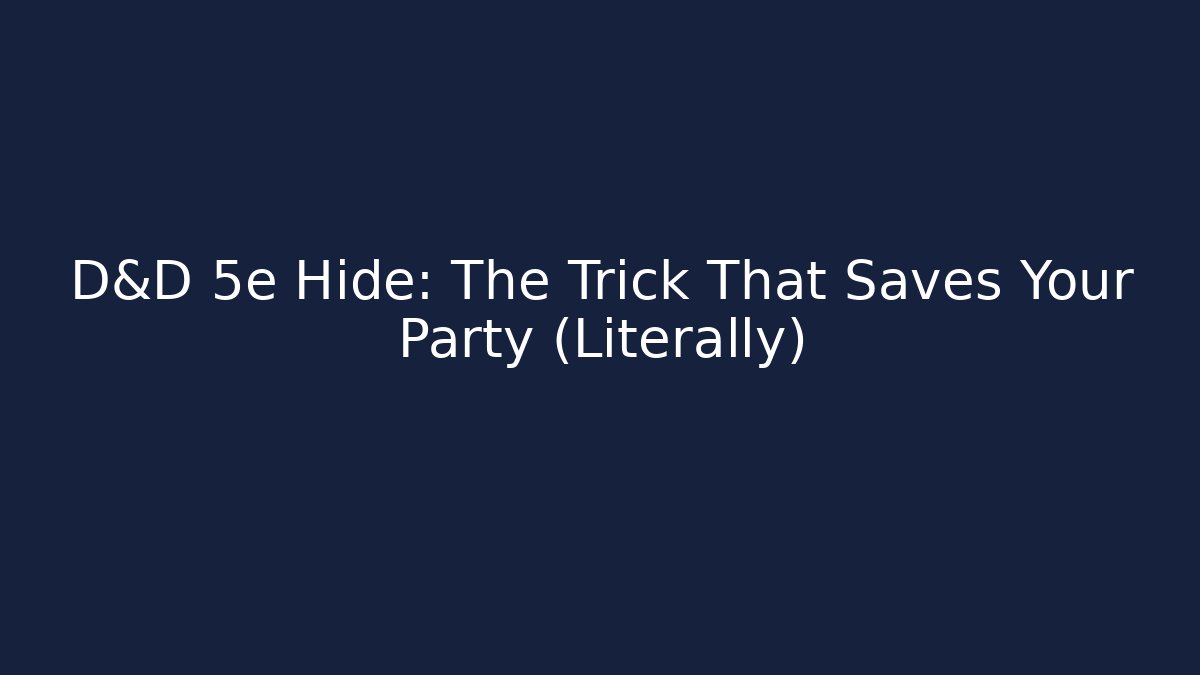 D&D 5e Hide: The Trick That Saves Your Party (Literally)