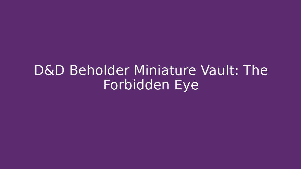 D&D Beholder Miniature Vault: The Forbidden Eye - Boomer Naturals