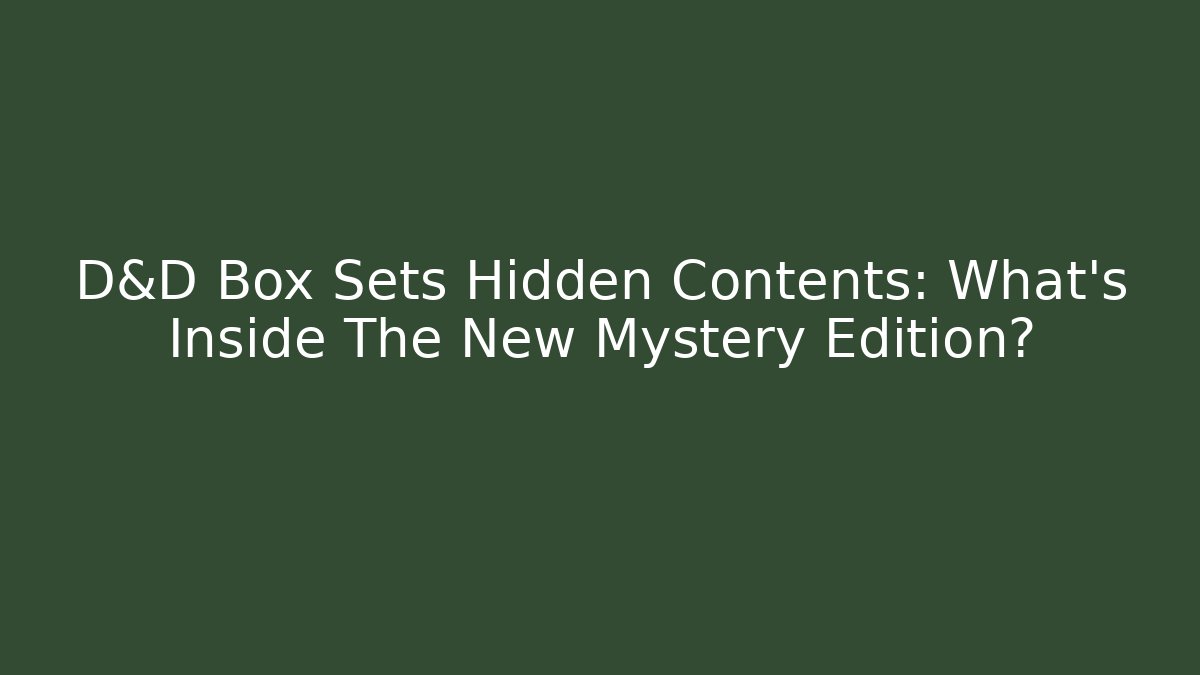D&D Box Sets Hidden Contents: What's Inside The New Mystery Edition?