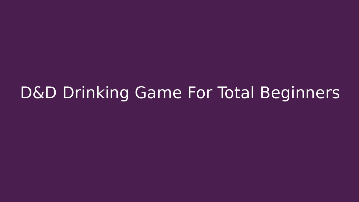 D&D Drinking Game For Total Beginners