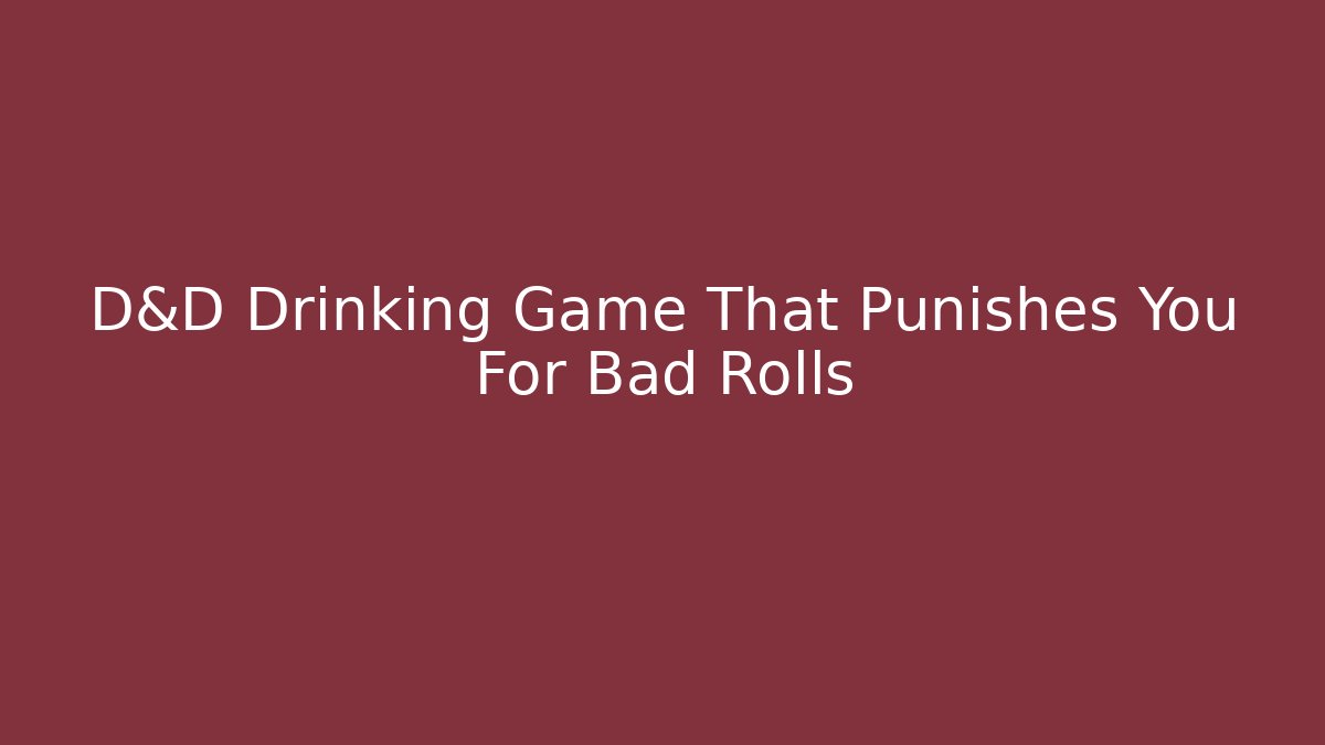 D&D Drinking Game That Punishes You For Bad Rolls