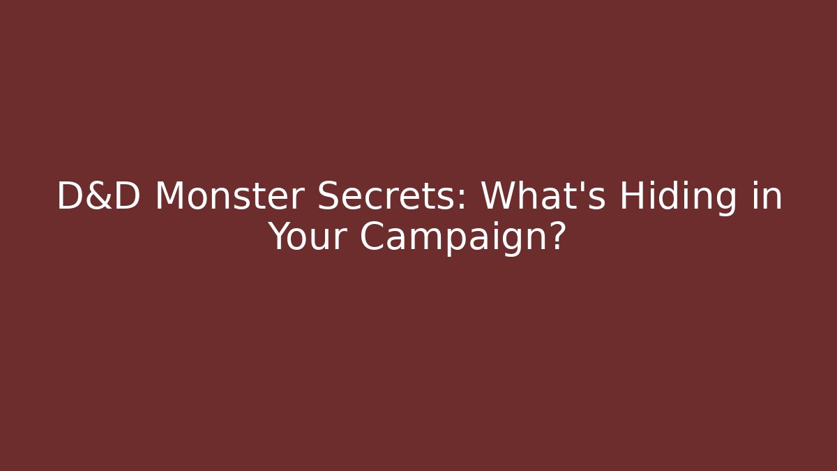 D&D Monster Secrets: What’s Hiding in Your Campaign?