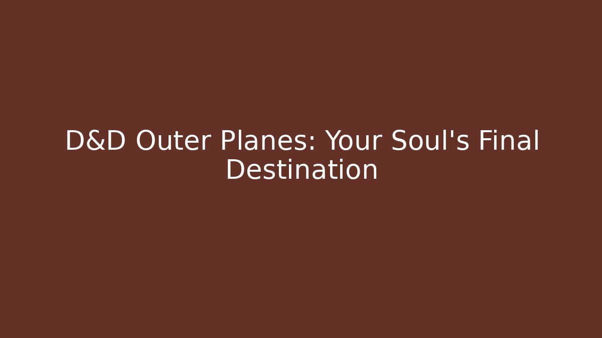 D&D Outer Planes: Your Soul's Final Destination