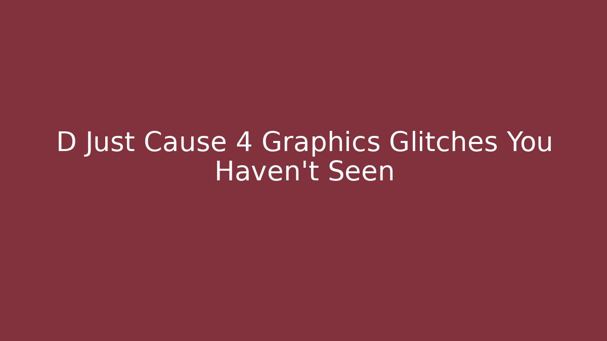 D Just Cause 4 Graphics Glitches You Haven't Seen - Boomer Naturals