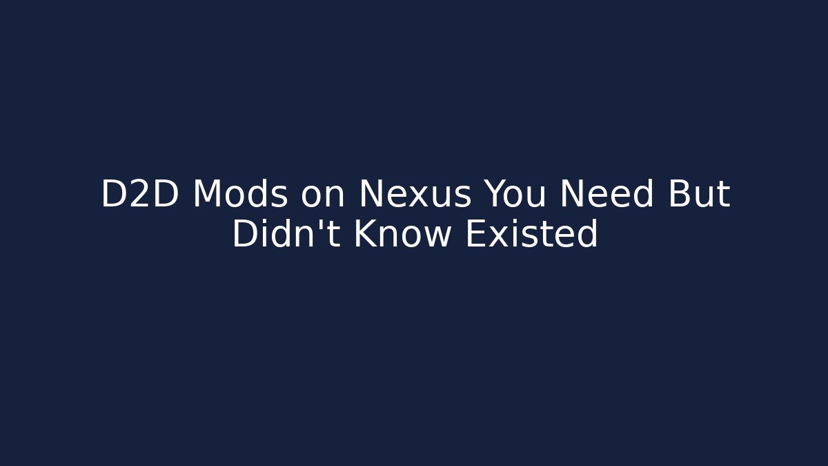 D2D Mods on Nexus You Need But Didn't Know Existed