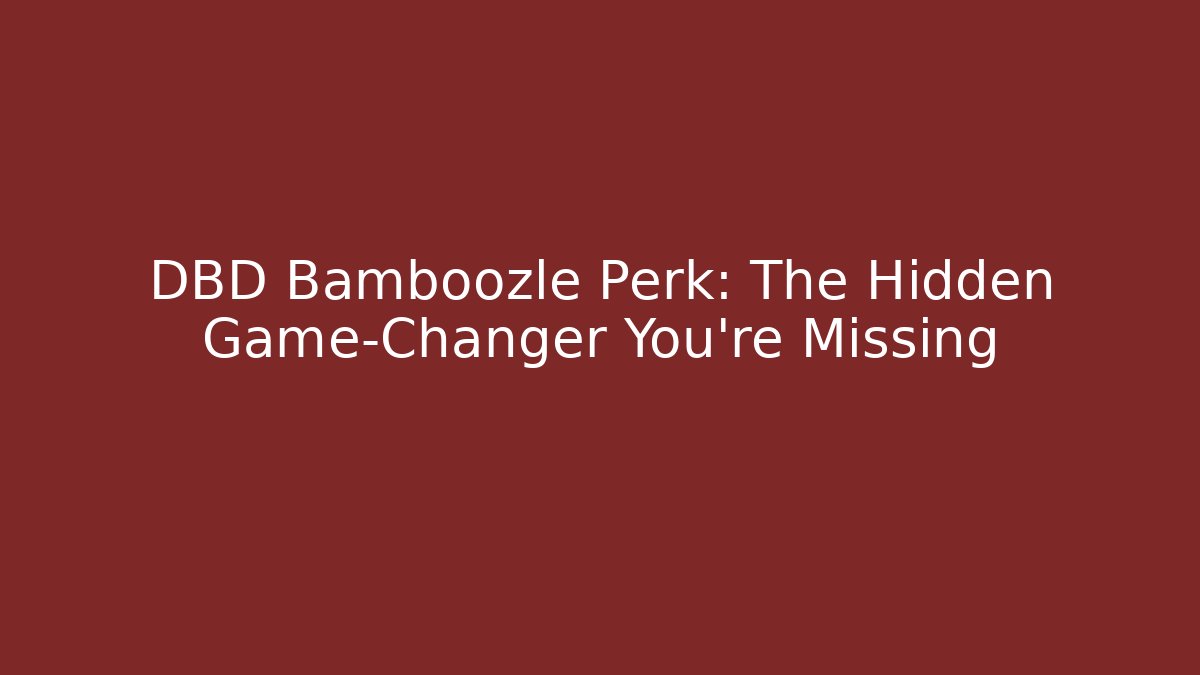 DBD Bamboozle Perk: The Hidden Game-Changer You're Missing