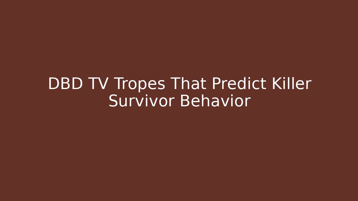 DBD TV Tropes That Predict Killer Survivor Behavior