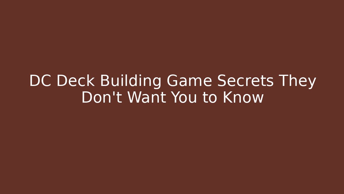 DC Deck Building Game Secrets They Don't Want You to Know