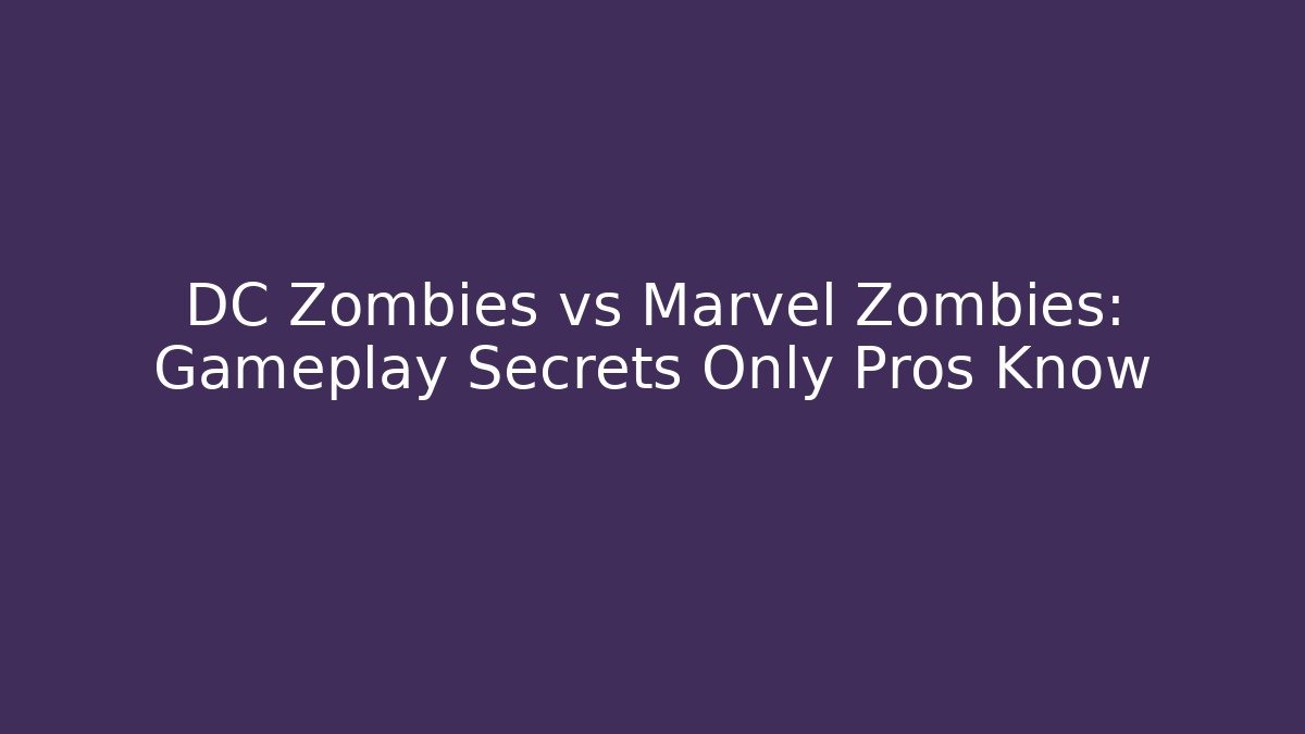 DC Zombies vs Marvel Zombies: Gameplay Secrets Only Pros Know