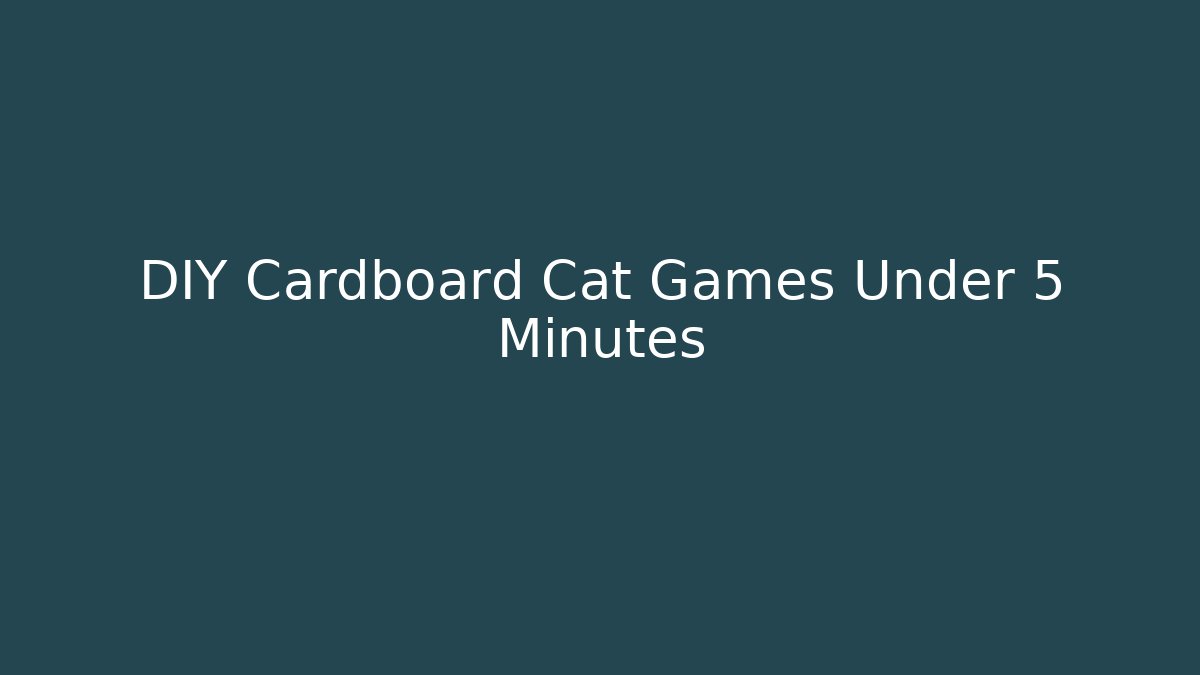 DIY Cardboard Cat Games Under 5 Minutes