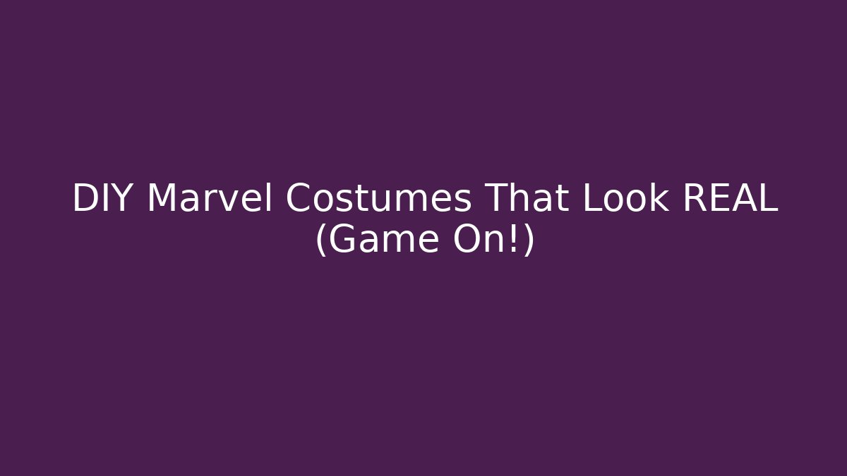 DIY Marvel Costumes That Look REAL (Game On!)