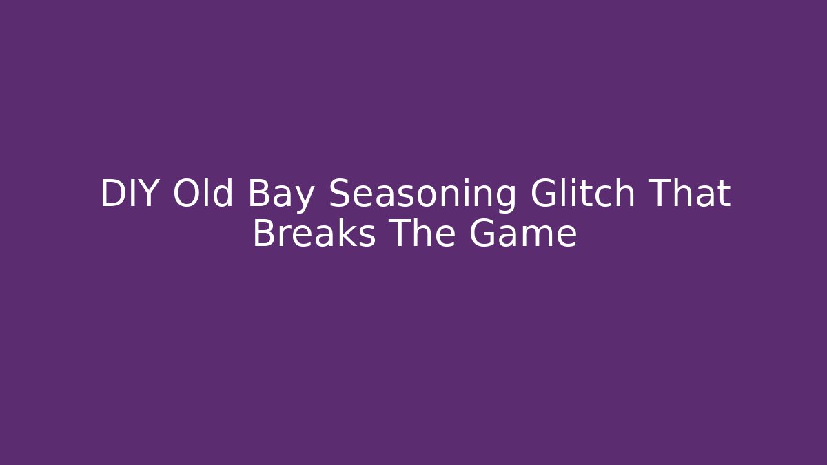 DIY Old Bay Seasoning Glitch That Breaks The Game