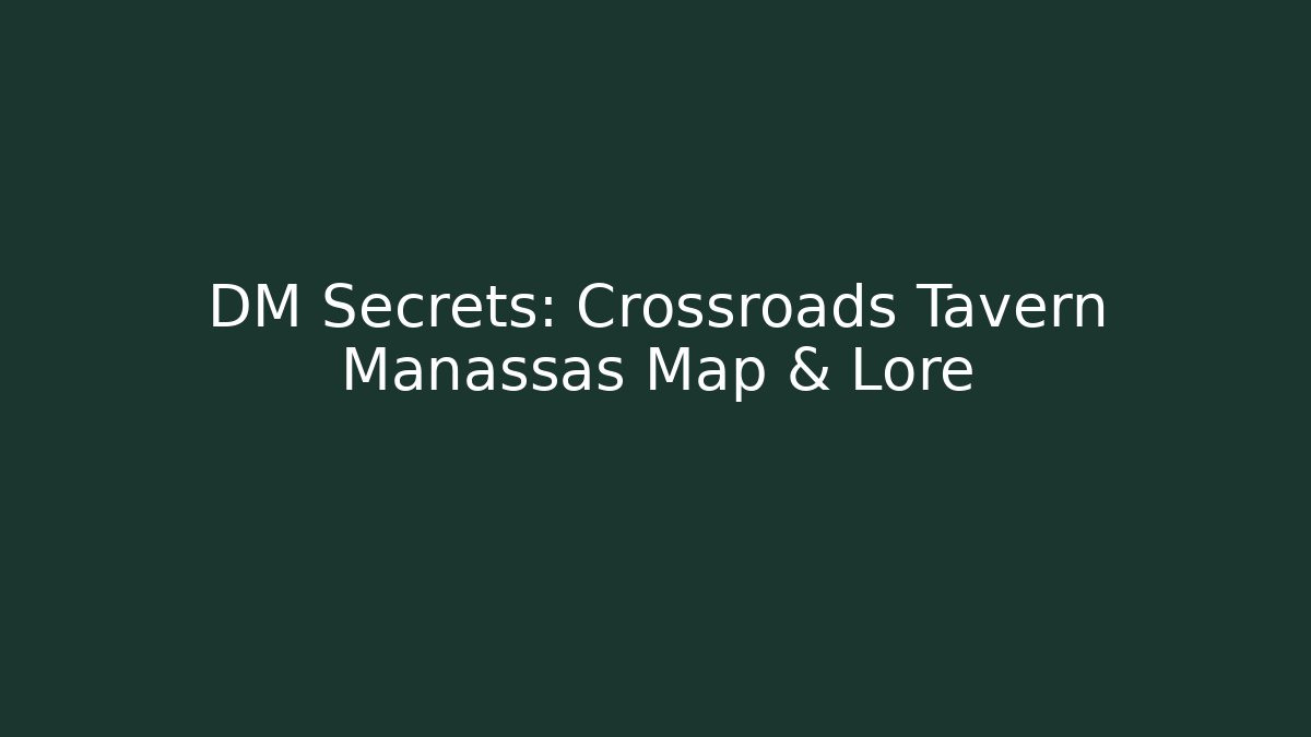 DM Secrets: Crossroads Tavern Manassas Map & Lore - Boomer Naturals
