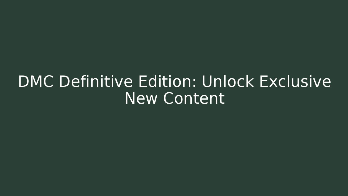 DMC Definitive Edition: Unlock Exclusive New Content