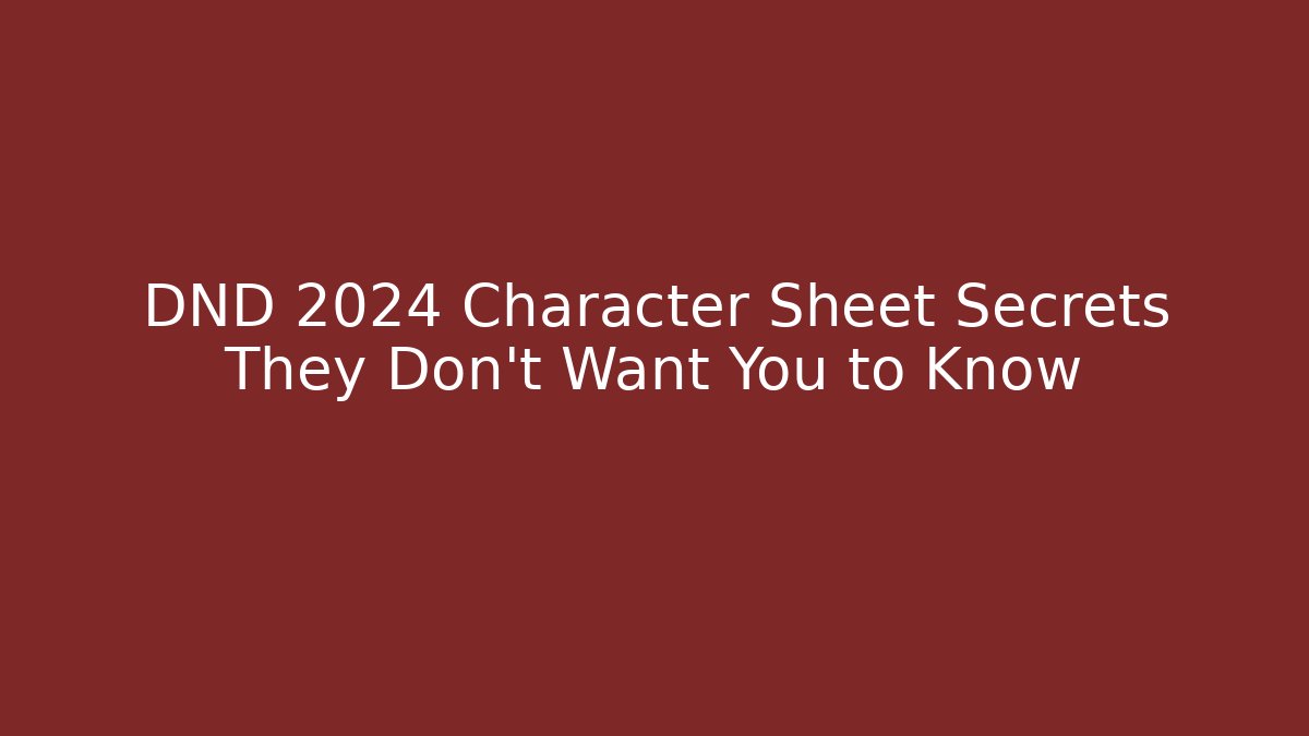 DND 2024 Character Sheet Secrets They Don't Want You to Know