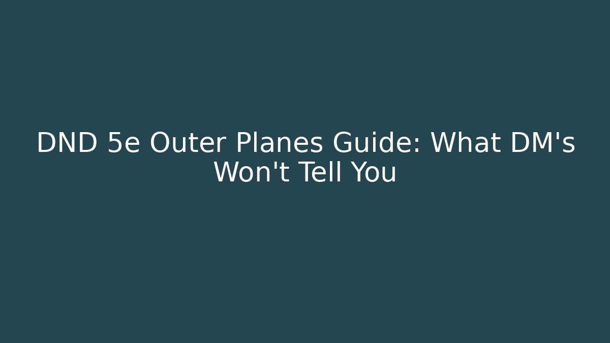 DND 5e Outer Planes Guide: What DM's Won't Tell You