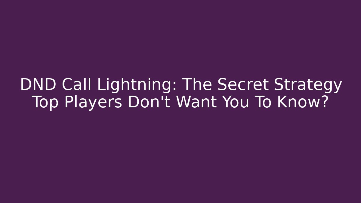 DND Call Lightning: The Secret Strategy Top Players Don't Want You To Know?