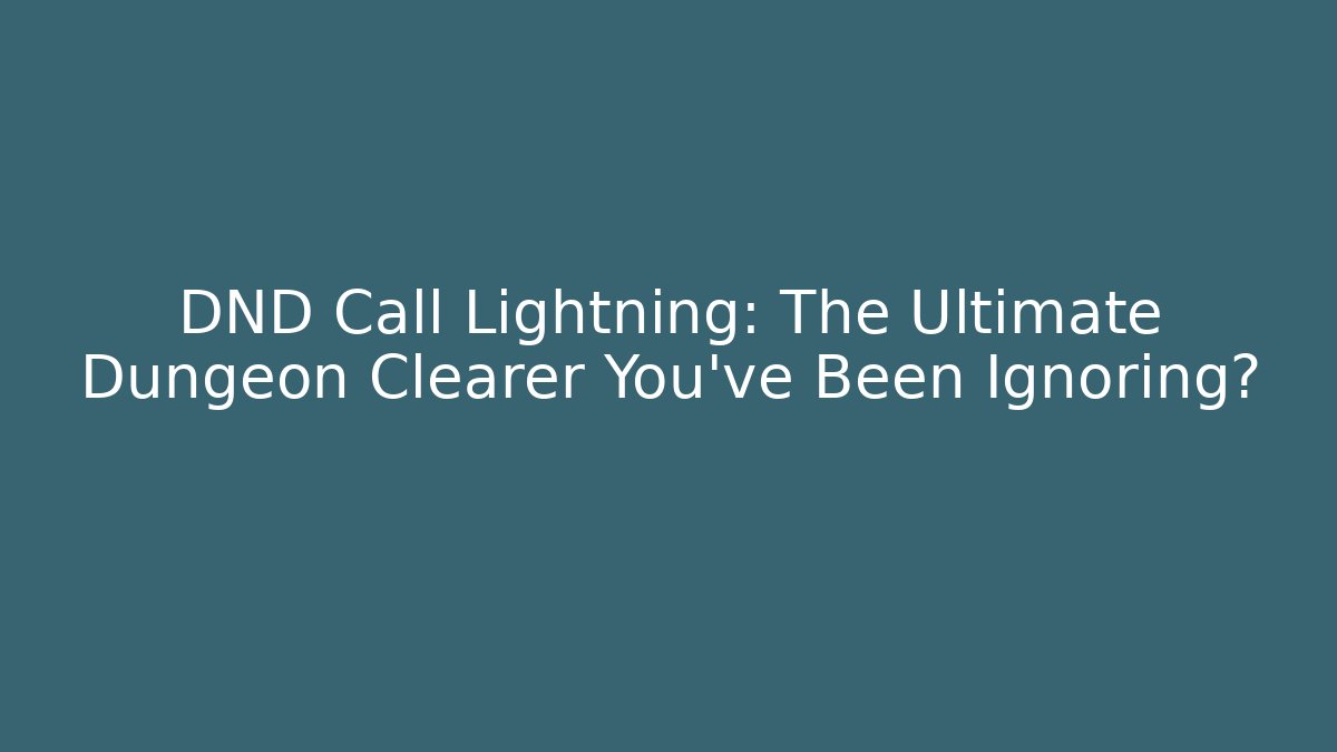 DND Call Lightning: The Ultimate Dungeon Clearer You've Been Ignoring?