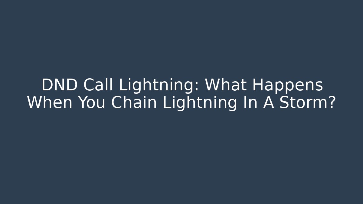 DND Call Lightning: What Happens When You Chain Lightning In A Storm?