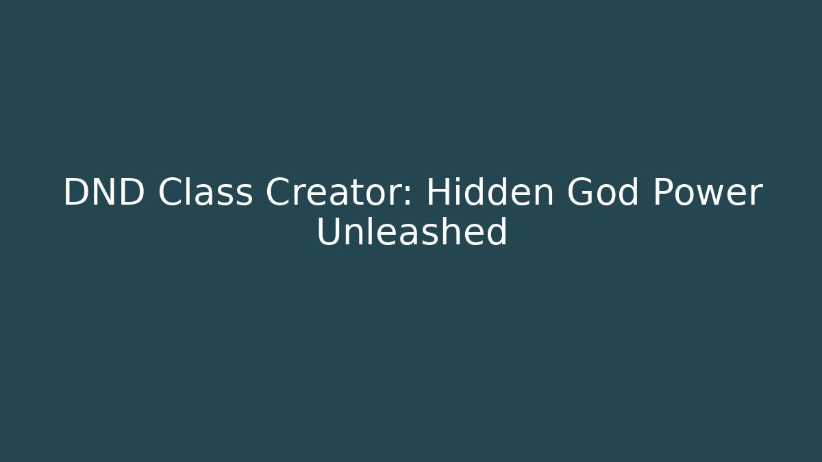 DND Class Creator: Hidden God Power Unleashed