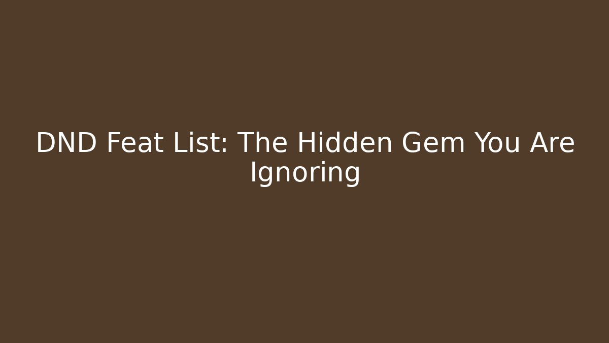 DND Feat List: The Hidden Gem You Are Ignoring