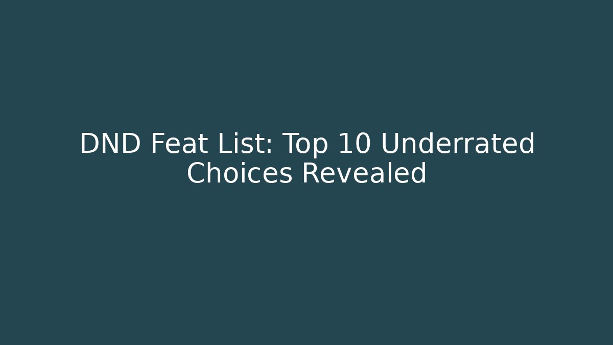 DND Feat List: Top 10 Underrated Choices Revealed