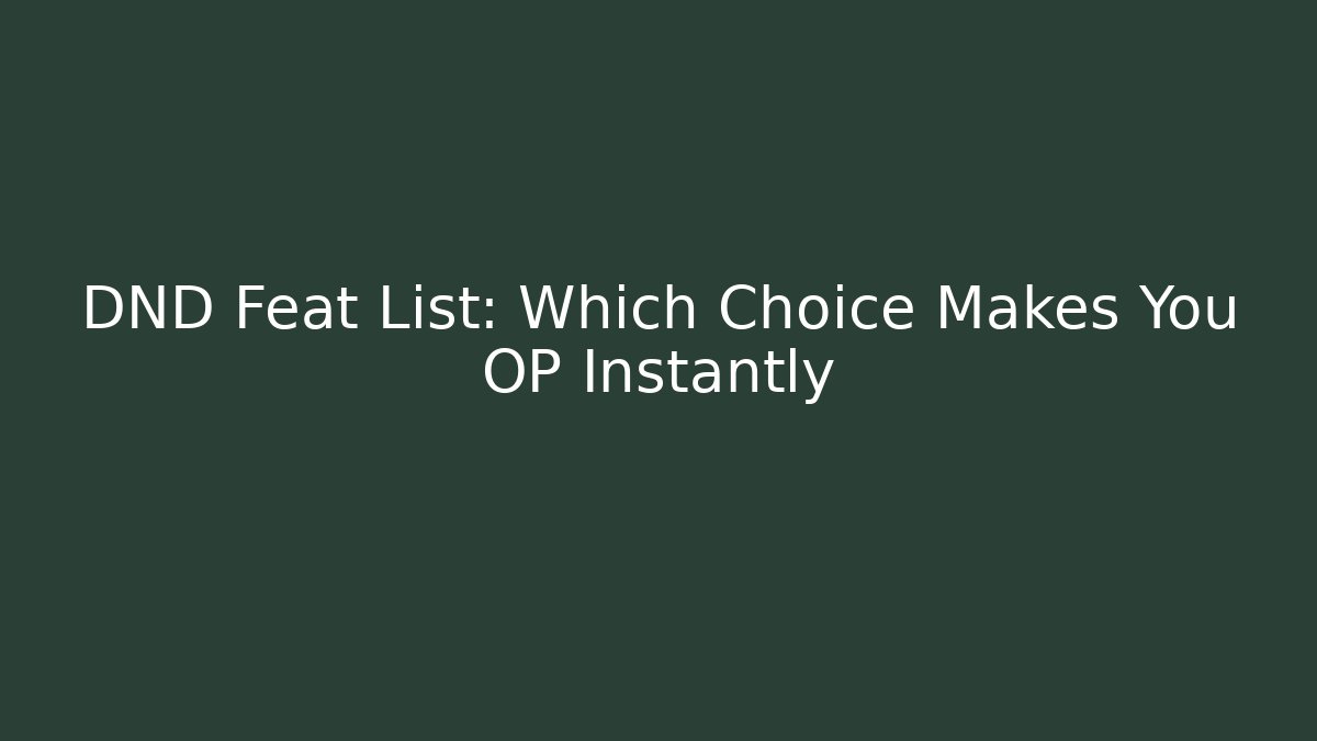 DND Feat List: Which Choice Makes You OP Instantly