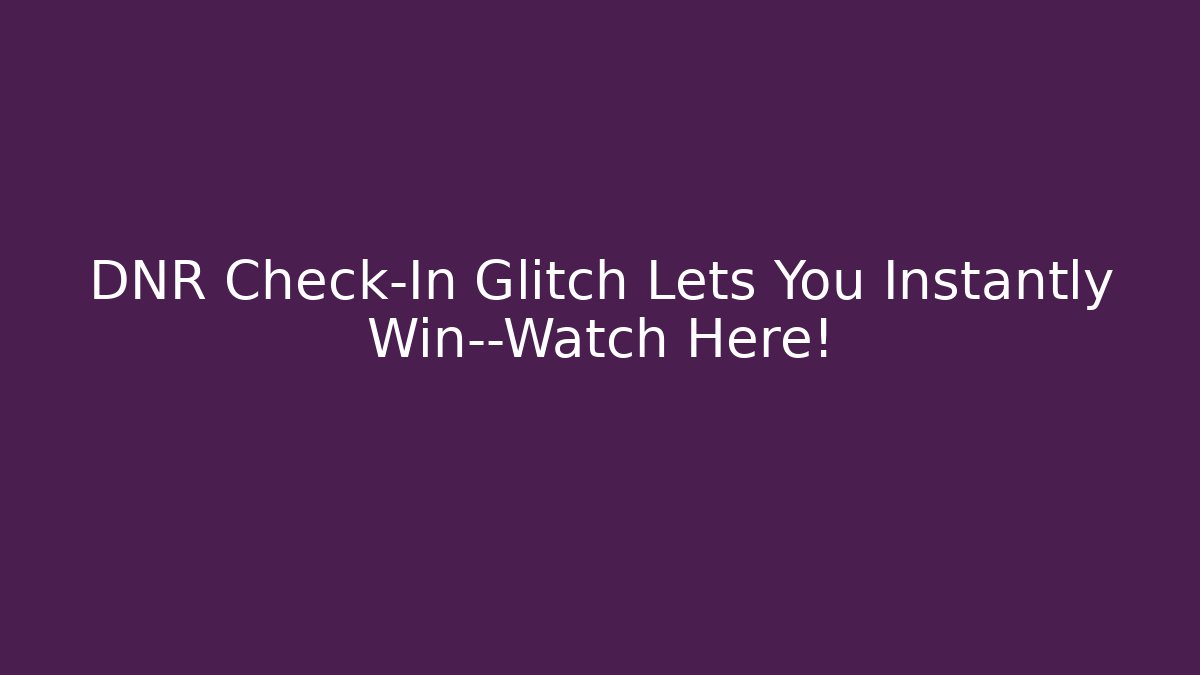 DNR Check-In Glitch Lets You Instantly Win—Watch Here!