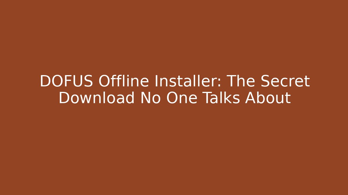 DOFUS Offline Installer: The Secret Download No One Talks About