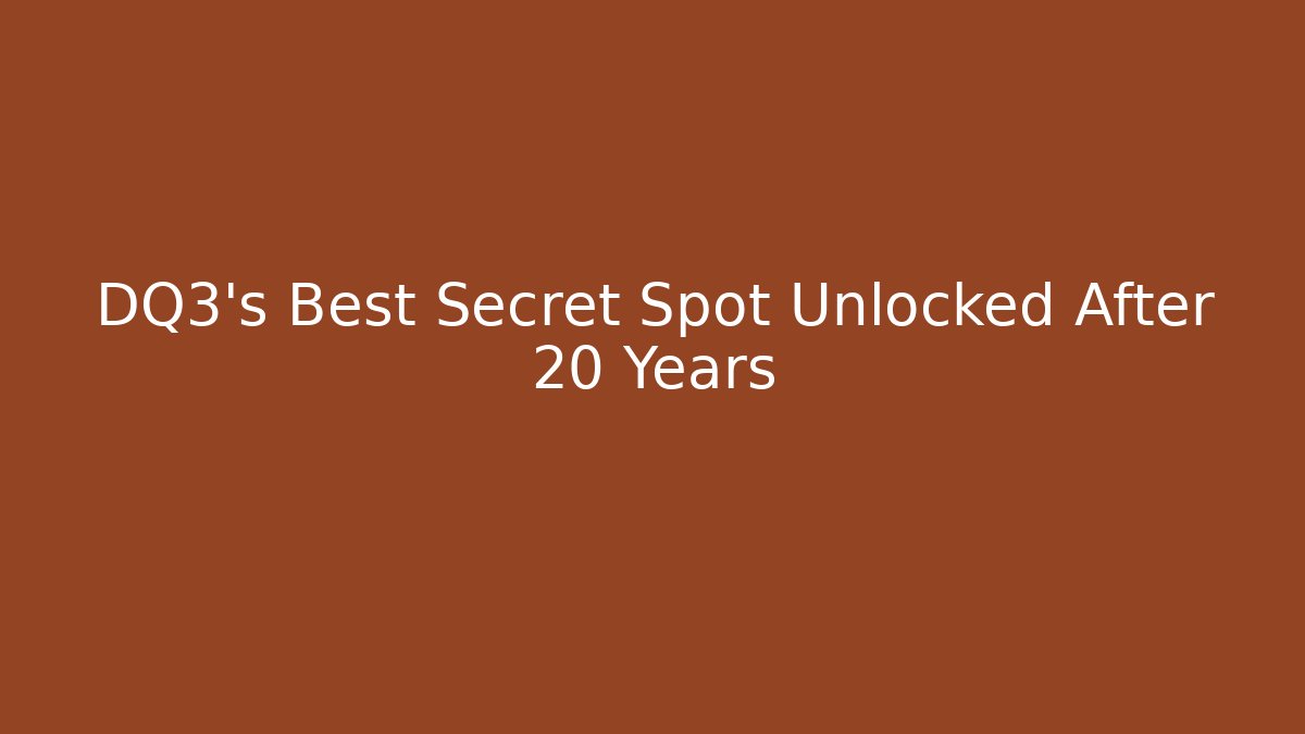 DQ3's Best Secret Spot Unlocked After 20 Years