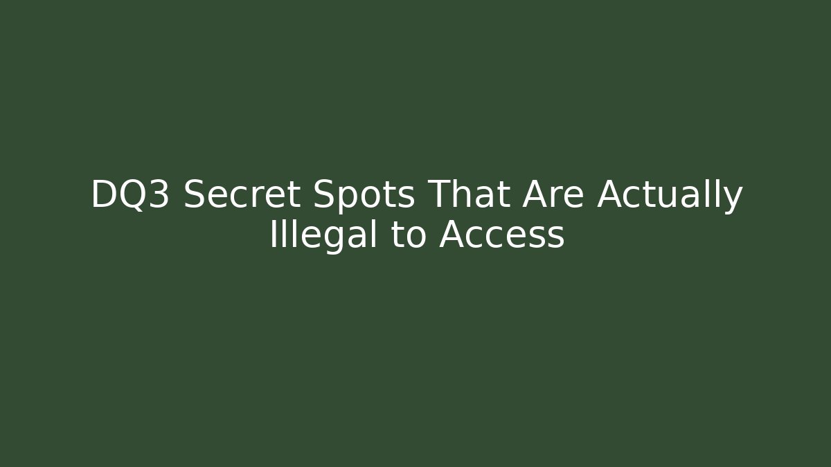DQ3 Secret Spots That Are Actually Illegal to Access