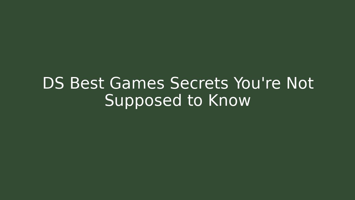 DS Best Games Secrets You’re Not Supposed to Know