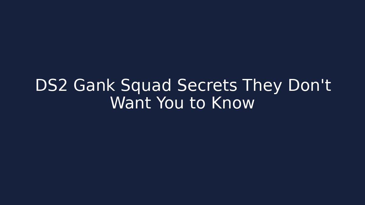 DS2 Gank Squad Secrets They Don’t Want You to Know