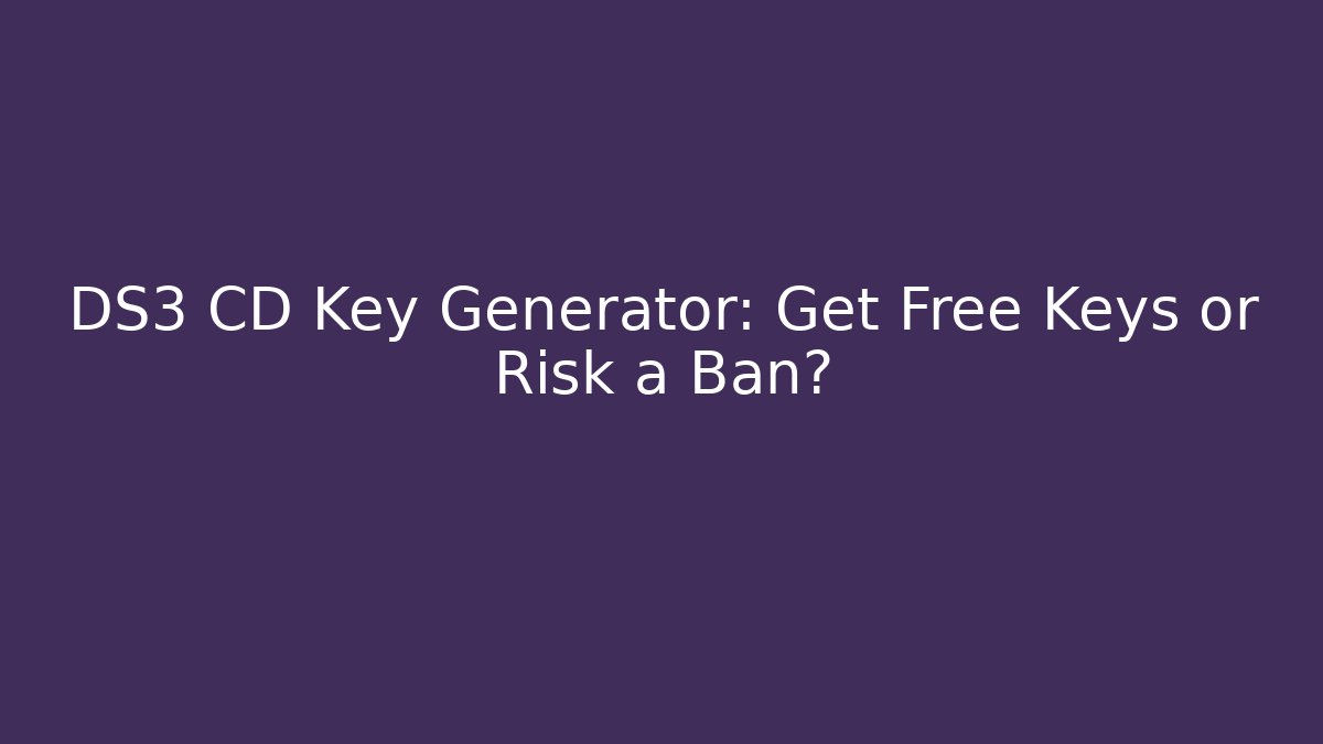 DS3 CD Key Generator: Get Free Keys or Risk a Ban?