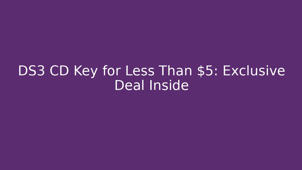 DS3 CD Key for Less Than $5: Exclusive Deal Inside