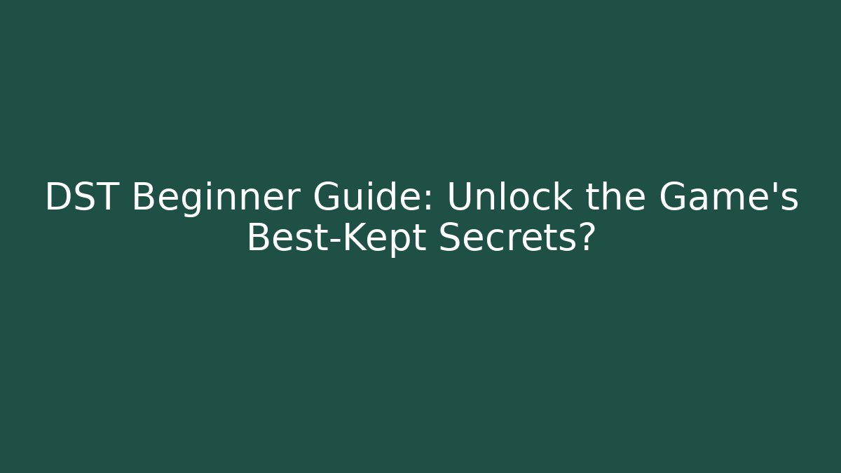 DST Beginner Guide: Unlock the Game's Best-Kept Secrets? - Boomer Naturals