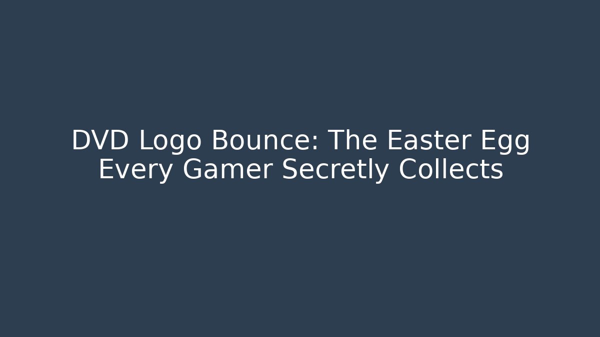 DVD Logo Bounce: The Easter Egg Every Gamer Secretly Collects
