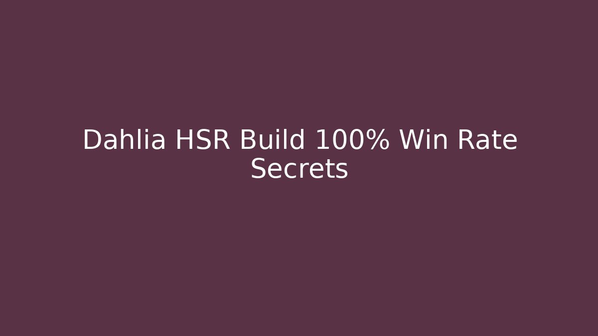 Dahlia HSR Build 100% Win Rate Secrets