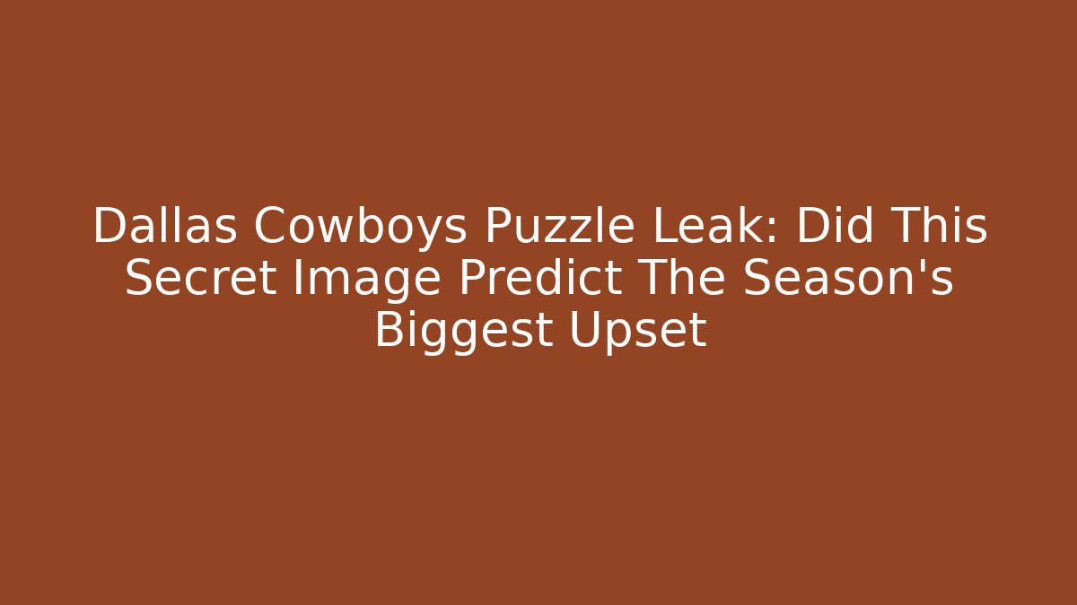 Dallas Cowboys Puzzle Leak: Did This Secret Image Predict The Season's Biggest Upset