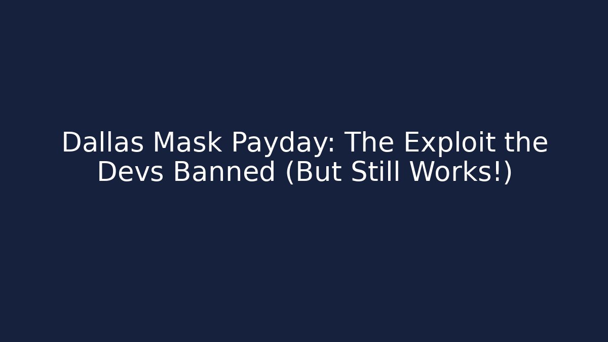 Dallas Mask Payday: The Exploit the Devs Banned (But Still Works!) - Boomer Naturals