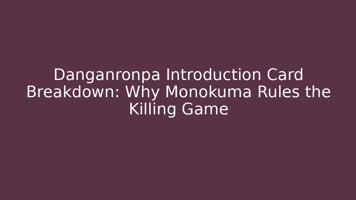 Danganronpa Introduction Card Breakdown: Why Monokuma Rules the Killing Game