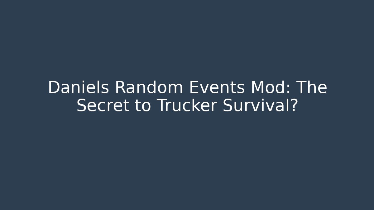 Daniels Random Events Mod: The Secret to Trucker Survival?