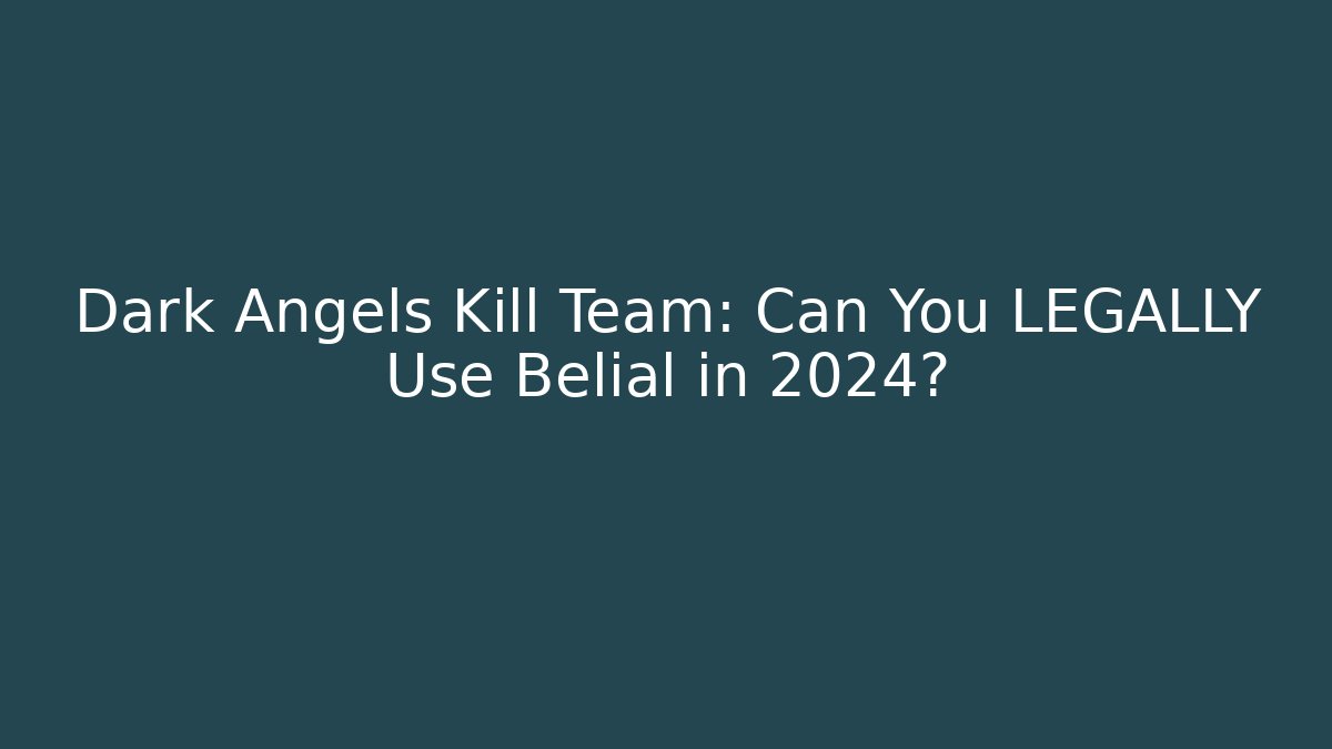 Dark Angels Kill Team: Can You LEGALLY Use Belial in 2024?
